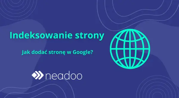 Indeksowanie strony w Google: jak dodać stronę? Grafika z globusem i logo Neadoo.