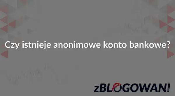 Czy istnieje konto bankowe nie do namierzenia? Szare tło z wykresami i logo zBLOGOWANI.