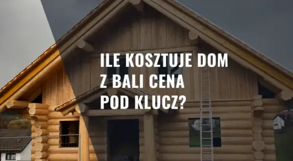 Ile kosztuje dom z bali 2026? Pełna wycena i sekrety oszczędzania