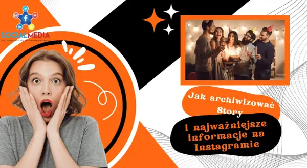 Zaskoczona dziewczyna i impreza z tortem. Dowiedz się, jak archiwizować Story i najważniejsze informacje na Instagramie.