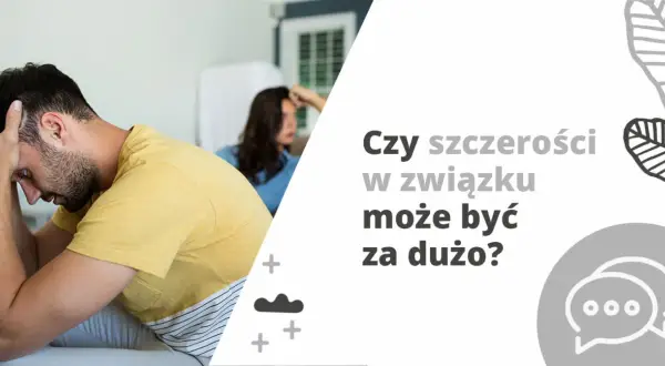 Zmartwiony mężczyzna i kobieta siedzą na kanapie. Tekst pyta: "Czy szczerości w związku może być za dużo?".