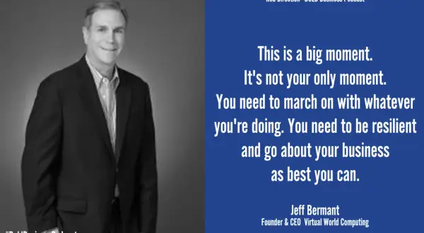 Jeff Bermant, fundador y CEO de Virtual World Computing, habla sobre cómo cambiar y ser resiliente.
