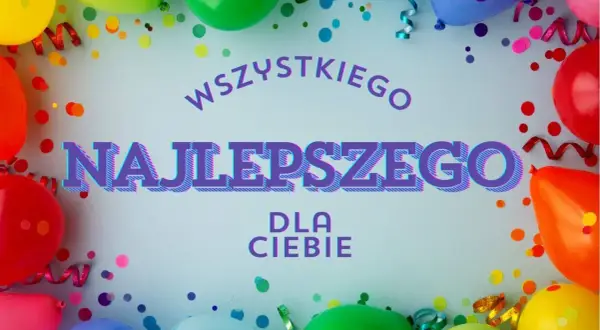 Kolorowe balony i konfetti tworzą radosną oprawę dla napisu "Wszystkiego Najlepszego dla Ciebie" – idealne na piękne życzenia urodzinowe.