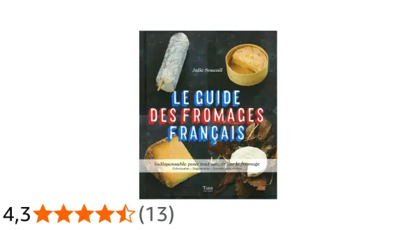 Le Guide des Fromages Français, un livre de Julie Soucail, présente une liste des fromages français avec des informations sur leur fabrication et dégustation.