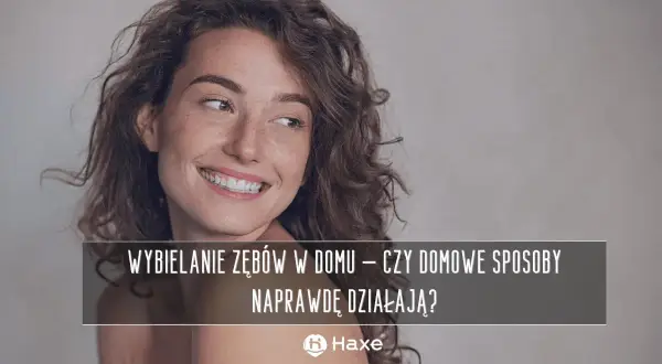 Uśmiechnięta kobieta z piegami. Tekst: "Wybielanie zębów w domu – czy domowe sposoby naprawdę działają?".