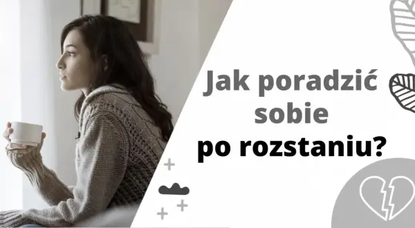Kobieta z kubkiem w dłoni, zadumana. Tekst: "Jak poradzić sobie po rozstaniu?". Wskazówki, jak przeżyć rozstanie i zadbać o siebie.