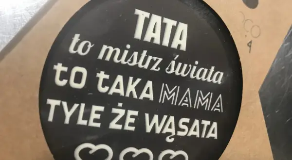 TATA to mistrz świata, to taka MAMA tyle że wąsata. Zabawne cytaty o tacie.