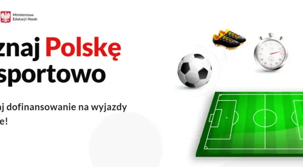 Poznaj Polskę na sportowo! Piłka, korki, stoper i puchar czekają. Otrzymaj dofinansowanie na wyjazdy sportowe.