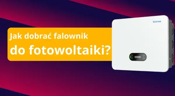 Jak ustawić falownik fotowoltaiczny - uniknij najczęstszych błędów