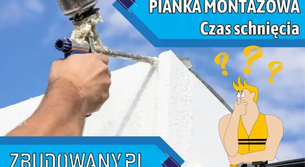 Ręka trzyma pistolet z pianką montażową, a nad nią rysunkowa postać zastanawia się, ile schnie pianka montażowa.