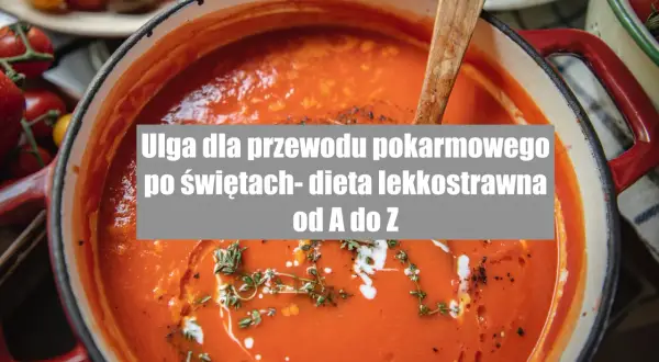 Dieta lekkostrawna: Przepisy, które ukoją Twój żołądek