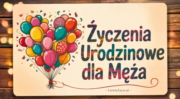 Kolorowe balony unoszą się nad napisem "Życzenia Urodzinowe dla Męża". Idealne, by pomyśleć, czego życzyć na urodziny.
