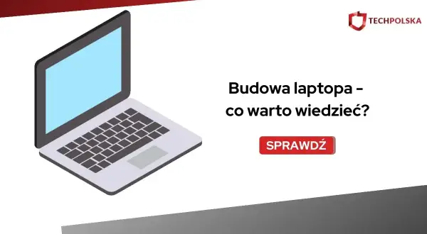Ilustracja przedstawia budowę laptopa, zachęcając do sprawdzenia, co warto wiedzieć o jego konstrukcji.