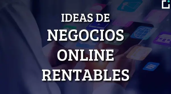 Ideas de negocios online rentables. Descubre cómo emprender y tener éxito en el mundo digital.