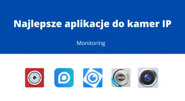 Najlepsze aplikacje do kamer IP do monitoringu. Ikony aplikacji: czerwona z kamerą, niebieska z literą D, biała z okiem, srebrna z napisem BCS LINE, szara z obiektywem.