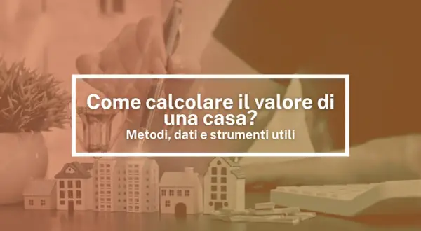 Modelli di case, calcolatrice e mano che scrive: scopri come calcolare il valore di una casa con metodi e dati utili.