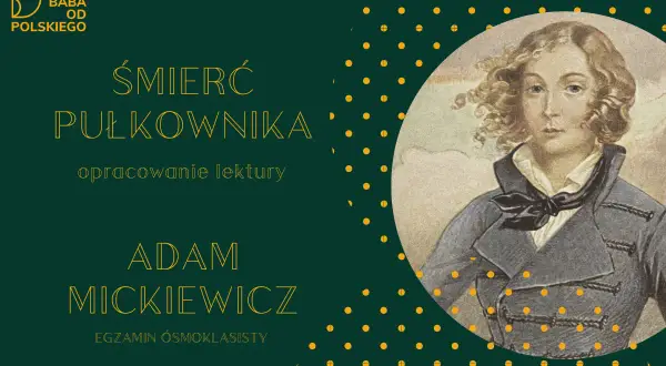 Portret młodego mężczyzny w stroju z epoki, obok tekst: "Śmierć pułkownika", "opracowanie lektury", "Adam Mickiewicz".