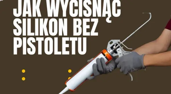 Jak wyjąć silikon z pistoletu? Skuteczne triki na zaschnięty!