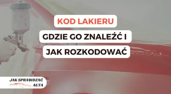 Lakier samochodowy w trakcie malowania. Tekst: "Kod lakieru, gdzie go znaleźć i jak rozkodować". Pomoc w identyfikacji koloru auta.