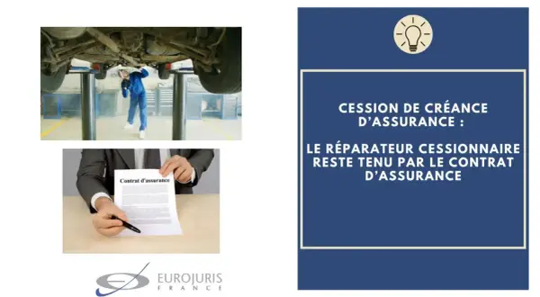 Un garagiste sous une voiture, un contrat d'assurance, et le texte "Cession de créance d'assurance : le réparateur cessionnaire reste tenu par le contrat d'assurance".