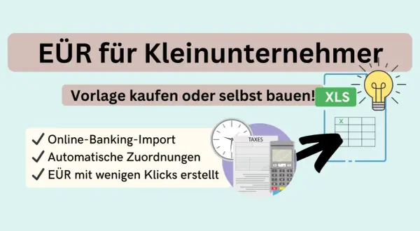 EÜR für Kleinunternehmer: Vorlage kaufen oder selbst bauen! Einfache Buchhaltung mit Online-Banking-Import und automatischen Zuordnungen.