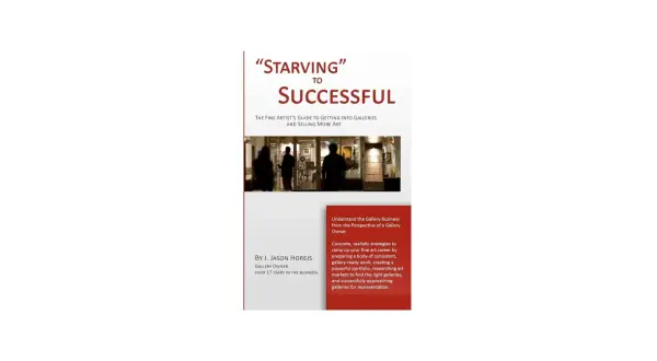 Book cover: "Starving to Successful" by J. Jason Horejs, offering strategies for artists to gain gallery representation.
