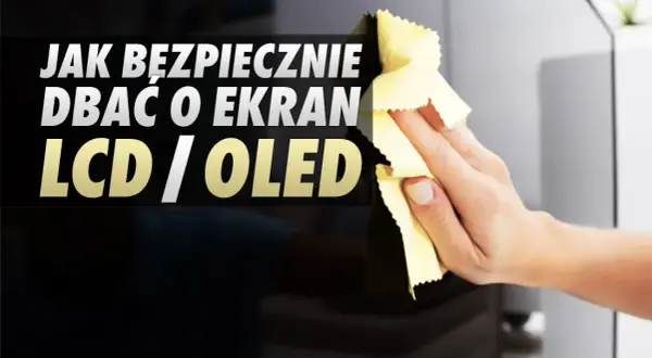 Jak wyczyścić telewizor domowym sposobem, by nie uszkodzić ekranu