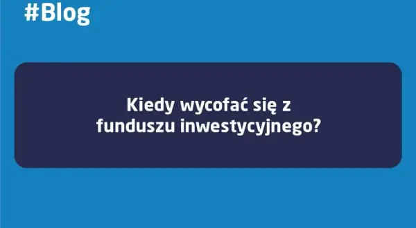 Kiedy wycofać się z funduszu inwestycyjnego bez strat i niepotrzebnego ryzyka?