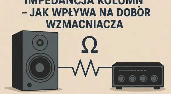 Impedancja kolumn – jak wpływa na dobór wzmacniacza. Schemat połączenia głośnika z wzmacniaczem, symbol omegi.