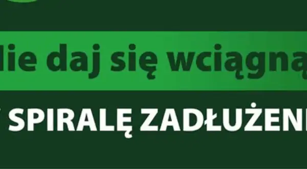Napis "Nie daj się wciągnąć w spiralę zadłużenia" na zielonym tle.