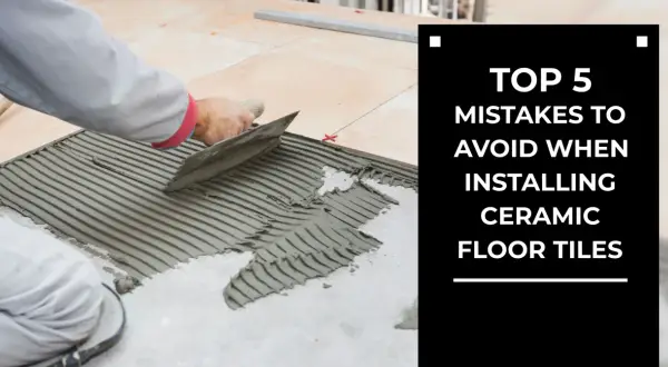 A worker spreads adhesive for tile floor installation. Text overlay: "TOP 5 MISTAKES TO AVOID WHEN INSTALLING CERAMIC FLOOR TILES".