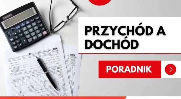 Kalkulator, okulary i dokumenty. Dowiedz się, co to jest dochód i jak go rozliczyć. Poradnik "Przychód a dochód".