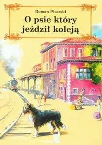Streszczenie książki O psie który jeździł koleją - kluczowe wątki i bohaterowie