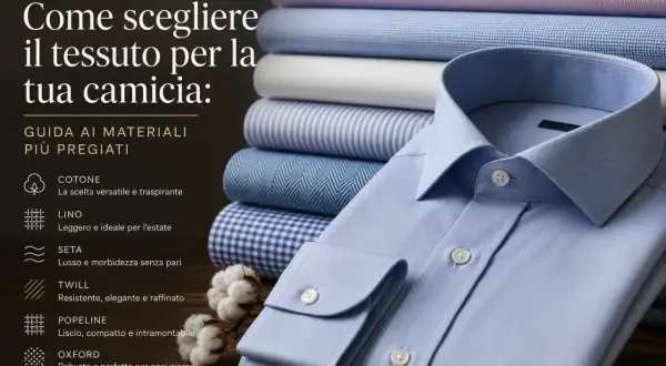 Guida alla scelta dei tessuti per camicie da uomo estive: cotone, lino, seta, twill, popeline e oxford.