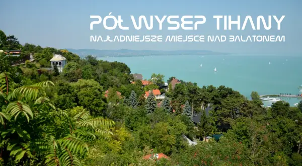 Tihany atrakcje: niezapomniane miejsca, które musisz odwiedzić