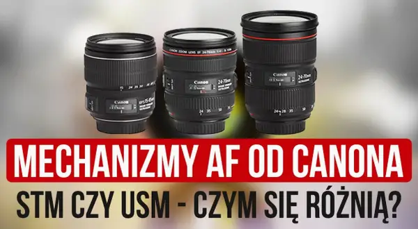 Obiektyw USM czy STM – który wybór zapewni lepsze zdjęcia?