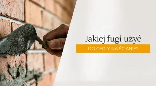 Jaka fuga do cegły? Wybierz najlepszą i uniknij błędów przy fugowaniu