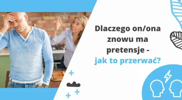 Zestresowany mężczyzna i krzycząca kobieta. Tekst: "Dlaczego on/ona znowu ma pretensje - jak to przerwać?". Temat: czepianie się w związku.