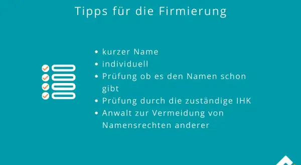 Tipps für die Firmierung: kurzer, individueller Name, Prüfung durch IHK und Anwalt zur Vermeidung von Namensrechten.