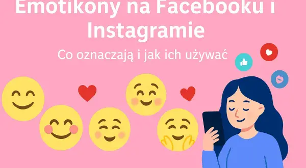 Emotikony na Facebooku i Instagramie: co oznaczają i jak ich używać. Uśmiechnięte buźki i serduszka towarzyszą dziewczynie patrzącej w telefon.