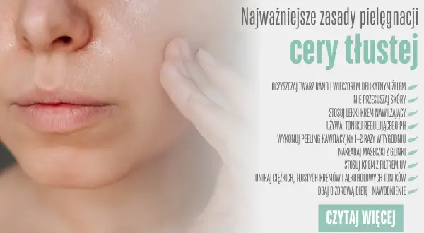 Cera tłusta: Pożegnaj błysk! Pielęgnacja, dieta, zabiegi
