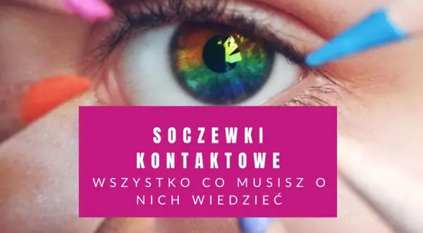 Zbliżenie na tęczówkę oka z kolorowymi akcentami i napisem "Soczewki kontaktowe".