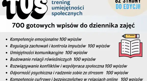 Zajęcia TUS: 700 gotowych wpisów do dziennika, obejmujących kompetencje emocjonalne, komunikację, radzenie sobie ze stresem i inne.