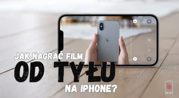 Jak puścić film od tyłu na iPhone? To prostsze niż myślisz!