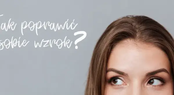 Jak skutecznie poprawić ostrość wzroku? Sprawdzone metody i porady