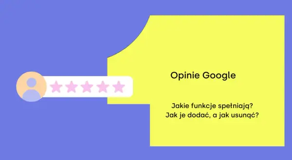 Ikona użytkownika i gwiazdki symbolizują opinie Google. Dowiedz się, jakie funkcje spełniają i jak dodawać lub usuwać opinie.