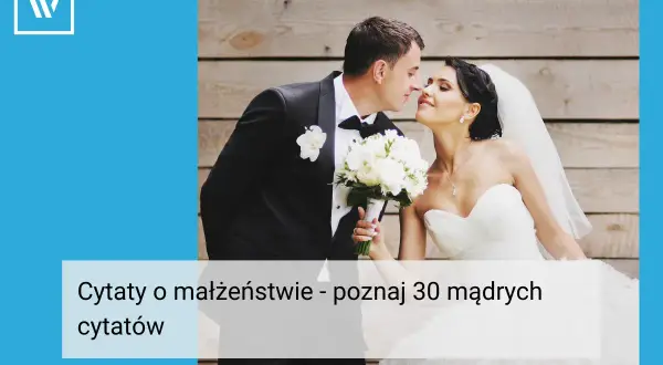 Mądre cytaty o małżeństwie: Inspiracja na miłość i wspólne życie