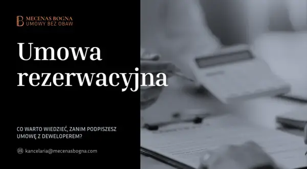 Umowa rezerwacyjna – kluczowe informacje przed podpisaniem. Kancelaria Mecenas Bogna pomoże Ci przejść przez ten proces bez obaw.