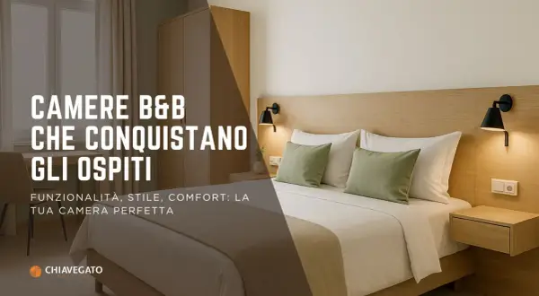 Arredamento B&B: camere che conquistano gli ospiti con funzionalità, stile e comfort. Idee per la tua stanza perfetta.