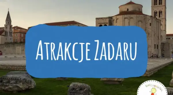 Zadar: Co zwiedzić? Niezapomniane atrakcje i praktyczny przewodnik.